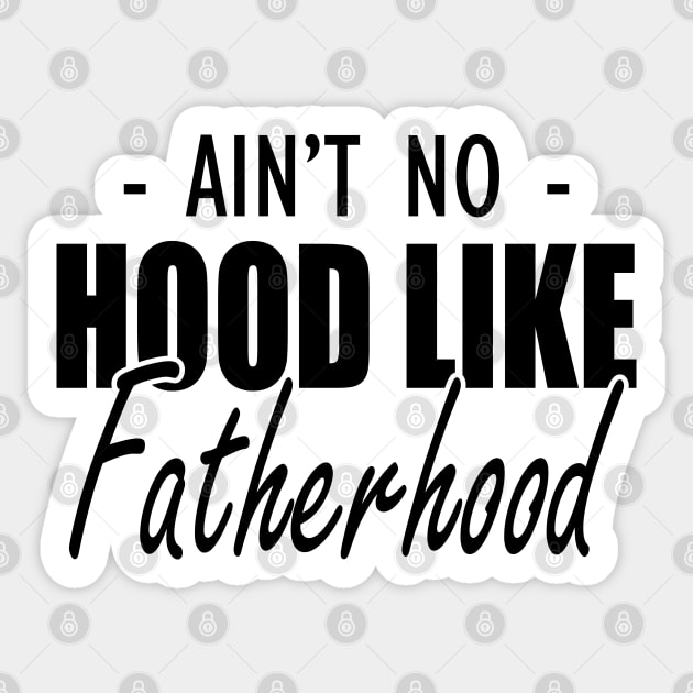 Father - Ain't no hood like fatherhood Sticker by KC Happy Shop